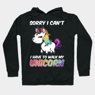 Sorry I Can't I Have To Walk My Unicorn Majestic Hoodie